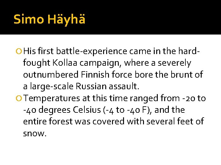 Simo Häyhä His first battle-experience came in the hard- fought Kollaa campaign, where a