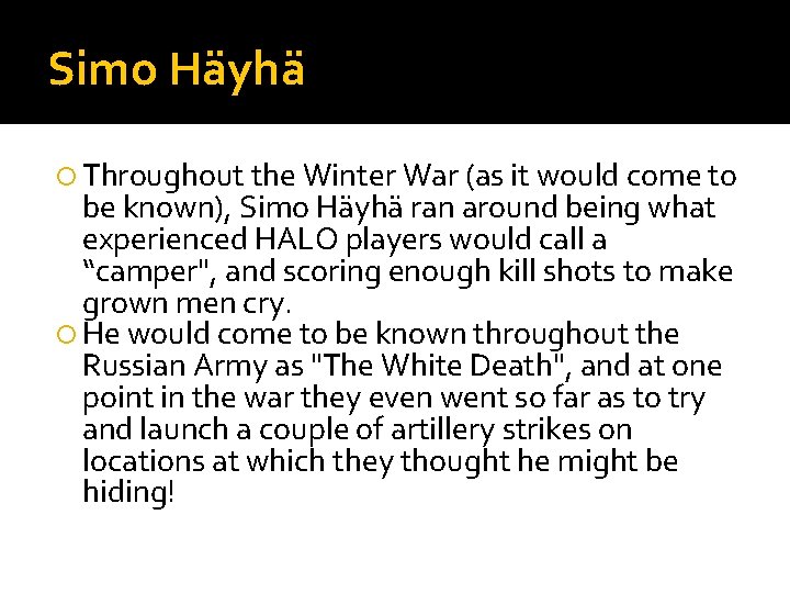 Simo Häyhä Throughout the Winter War (as it would come to be known), Simo