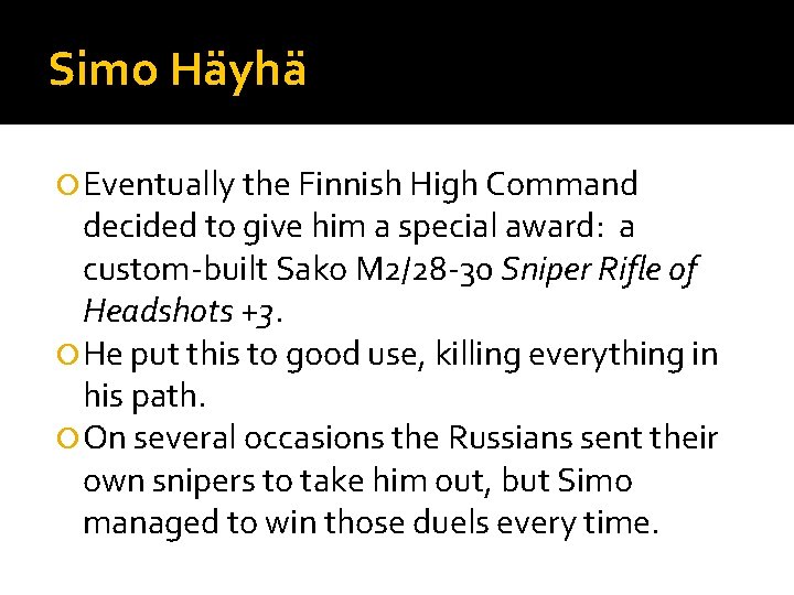 Simo Häyhä Eventually the Finnish High Command decided to give him a special award: