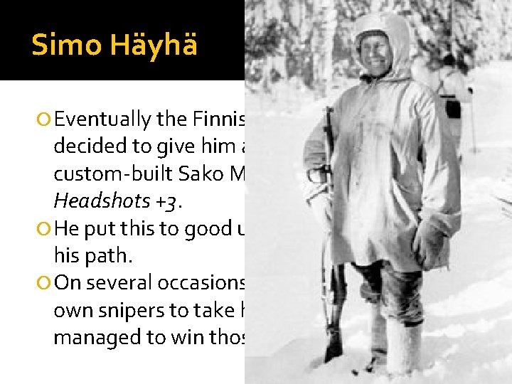 Simo Häyhä Eventually the Finnish High Command decided to give him a special award: