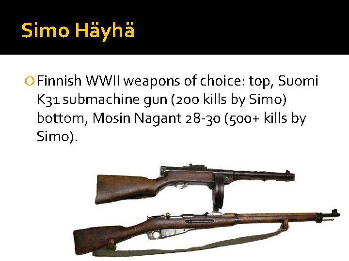 Simo Häyhä Finnish WWII weapons of choice: top, Suomi K 31 submachine gun (200