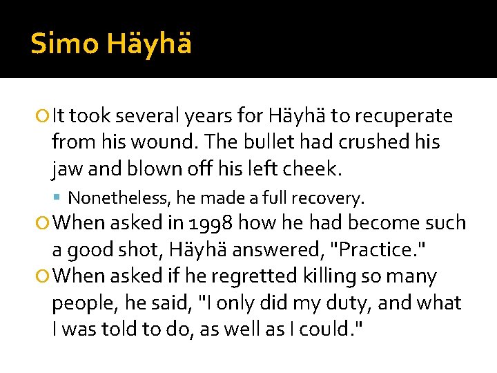 Simo Häyhä It took several years for Häyhä to recuperate from his wound. The