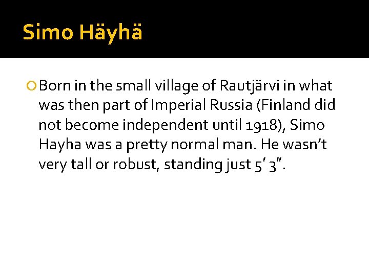 Simo Häyhä Born in the small village of Rautjärvi in what was then part