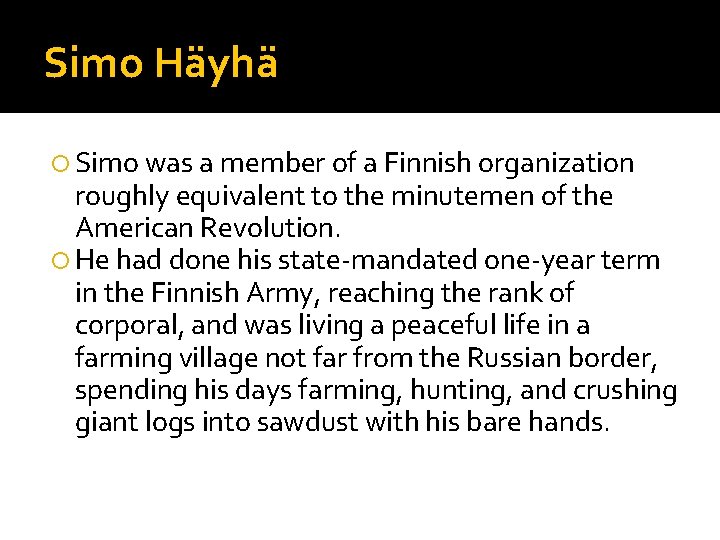 Simo Häyhä Simo was a member of a Finnish organization roughly equivalent to the