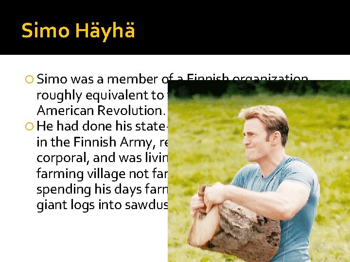 Simo Häyhä Simo was a member of a Finnish organization roughly equivalent to the