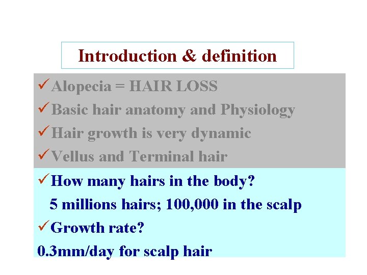 Introduction & definition ü Alopecia = HAIR LOSS ü Basic hair anatomy and Physiology