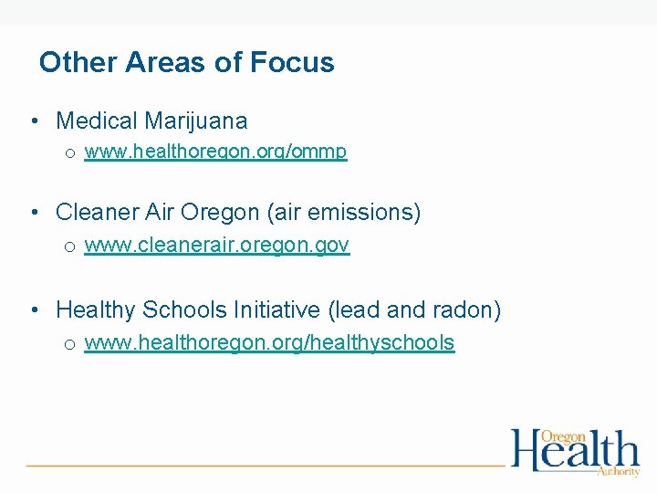 Other Areas of Focus • Medical Marijuana o www. healthoregon. org/ommp • Cleaner Air