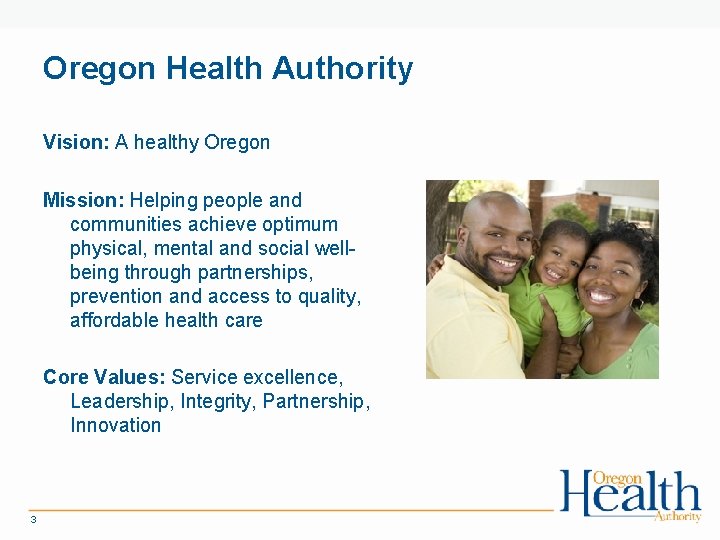 Oregon Health Authority Vision: A healthy Oregon Mission: Helping people and communities achieve optimum