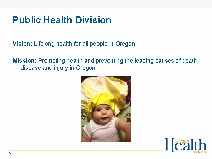 Public Health Division Vision: Lifelong health for all people in Oregon Mission: Promoting health