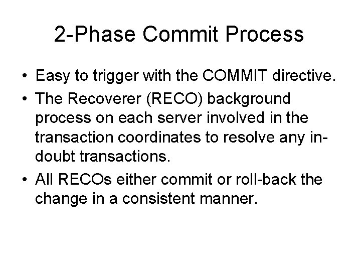 2 -Phase Commit Process • Easy to trigger with the COMMIT directive. • The