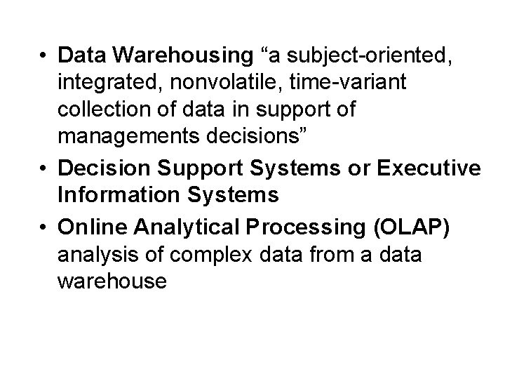  • Data Warehousing “a subject-oriented, integrated, nonvolatile, time-variant collection of data in support