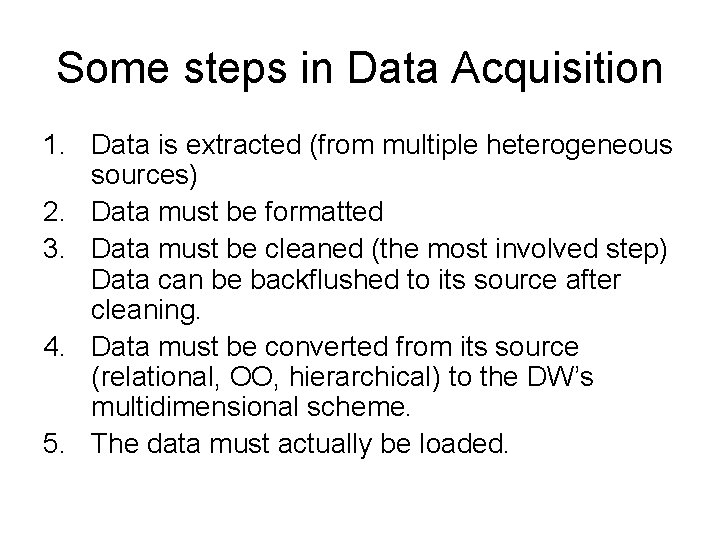 Some steps in Data Acquisition 1. Data is extracted (from multiple heterogeneous sources) 2.