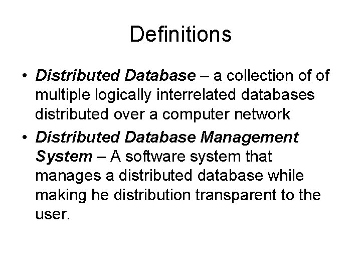 Definitions • Distributed Database – a collection of of multiple logically interrelated databases distributed