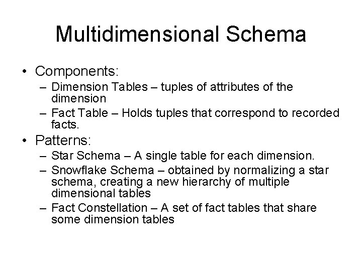 Multidimensional Schema • Components: – Dimension Tables – tuples of attributes of the dimension
