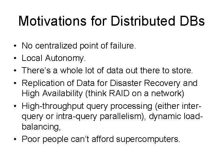 Motivations for Distributed DBs • • No centralized point of failure. Local Autonomy. There’s