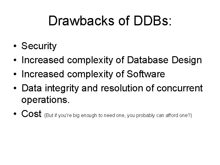 Drawbacks of DDBs: • • Security Increased complexity of Database Design Increased complexity of