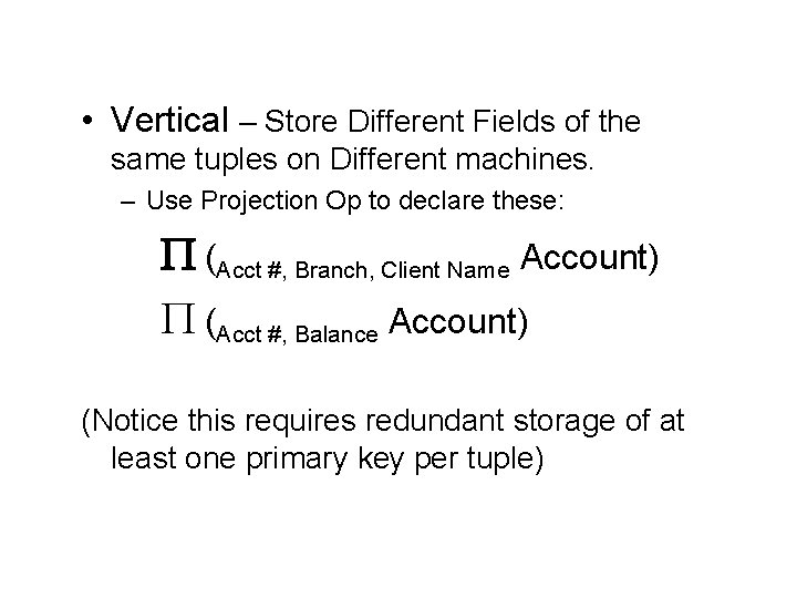  • Vertical – Store Different Fields of the same tuples on Different machines.