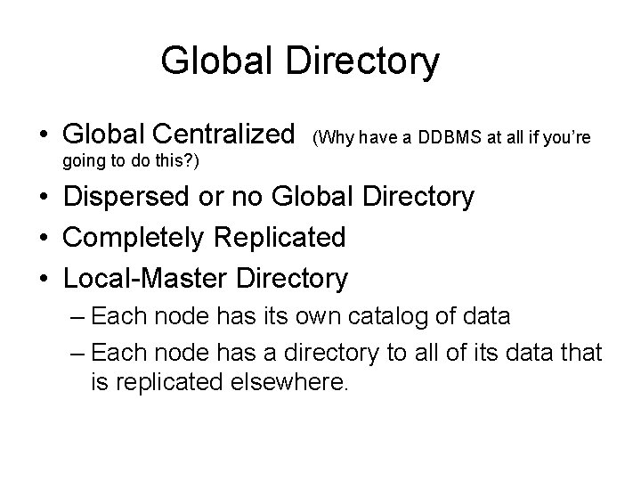 Global Directory • Global Centralized (Why have a DDBMS at all if you’re going