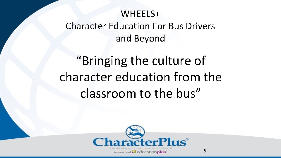 WHEELS+ Character Education For Bus Drivers and Beyond “Bringing the culture of character education