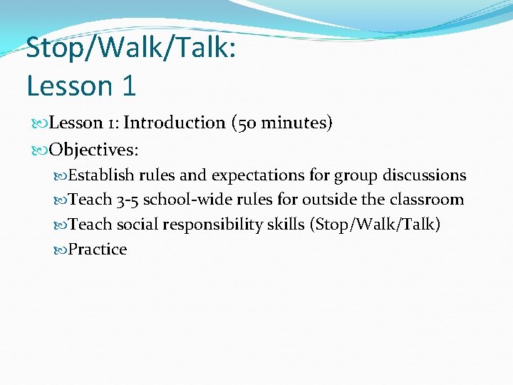 Stop/Walk/Talk: Lesson 1: Introduction (50 minutes) Objectives: Establish rules and expectations for group discussions
