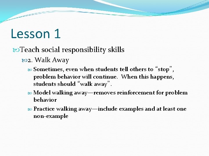 Lesson 1 Teach social responsibility skills 2. Walk Away Sometimes, even when students tell