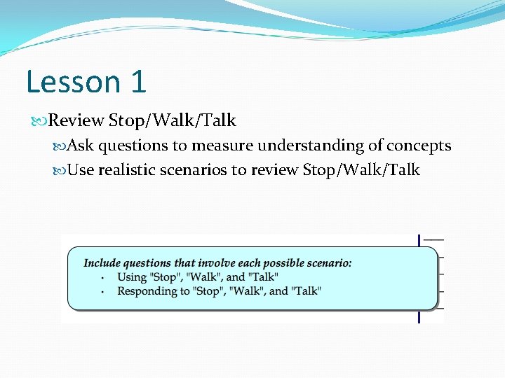 Lesson 1 Review Stop/Walk/Talk Ask questions to measure understanding of concepts Use realistic scenarios