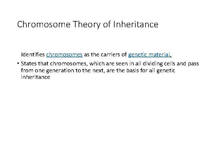 Chromosome Theory of Inheritance • Genes are located on chromosomes and their behavior during