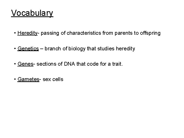 Vocabulary • Traits – characteristics that are inherited • Heredity- passing of characteristics from