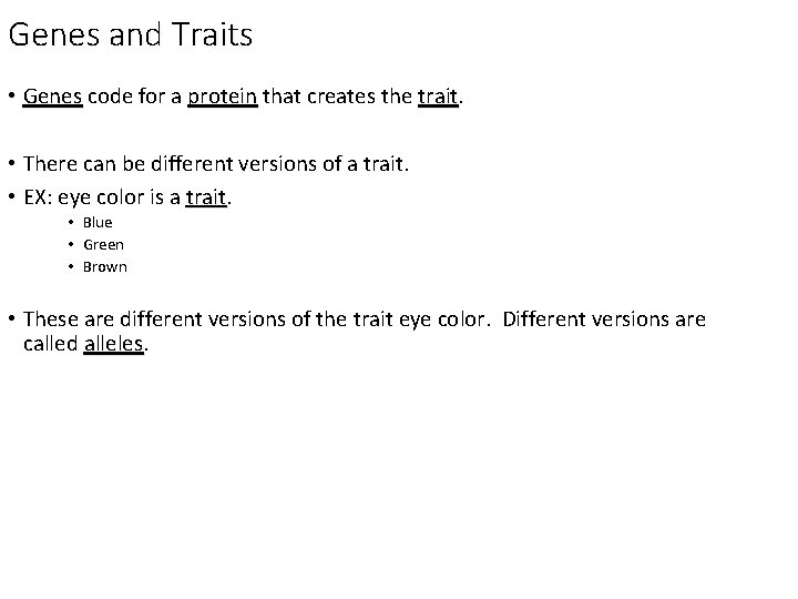 Genes and Traits • Genes code for a protein that creates the trait. Genes