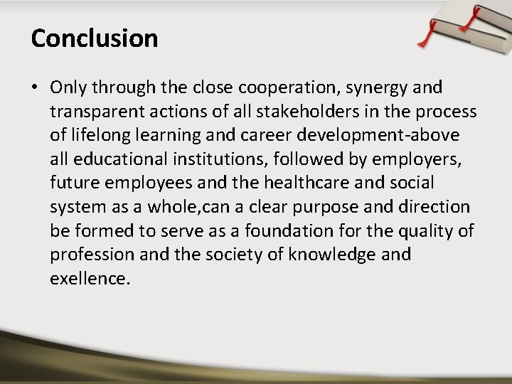 Conclusion • Only through the close cooperation, synergy and transparent actions of all stakeholders