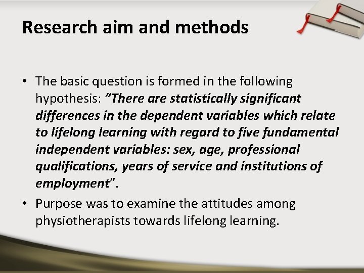 Research aim and methods • The basic question is formed in the following hypothesis: