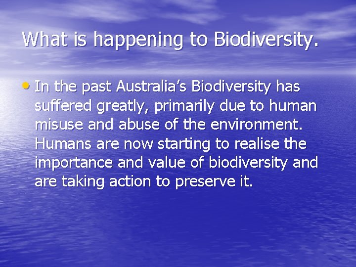 What is happening to Biodiversity. • In the past Australia’s Biodiversity has suffered greatly,