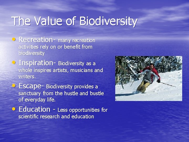 The Value of Biodiversity • Recreation- many recreation activities rely on or benefit from