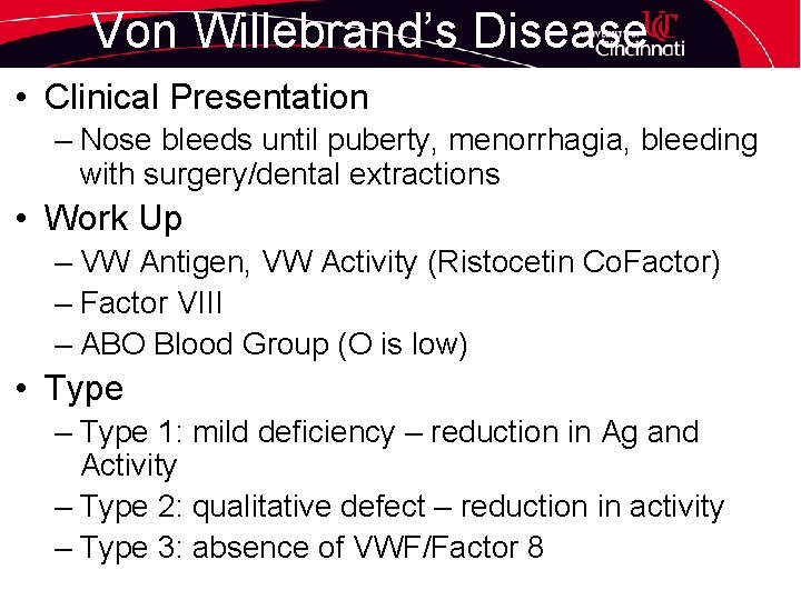 Von Willebrand’s Disease • Clinical Presentation – Nose bleeds until puberty, menorrhagia, bleeding with