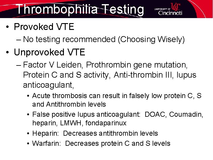 Thrombophilia Testing • Provoked VTE – No testing recommended (Choosing Wisely) • Unprovoked VTE