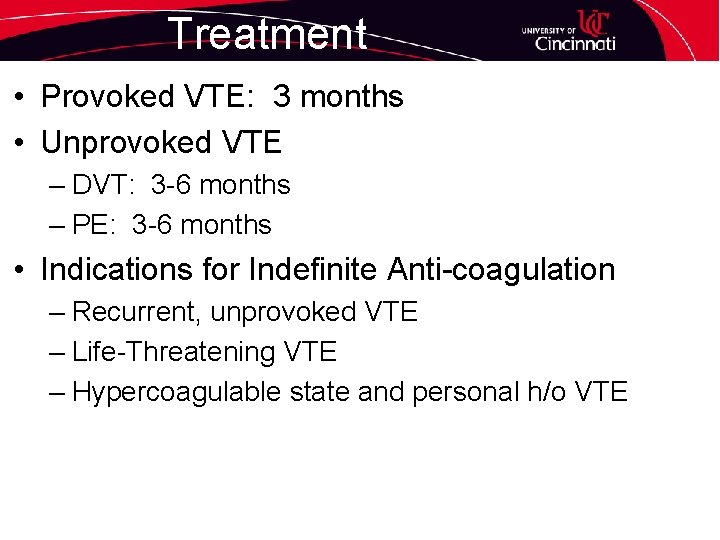 Treatment • Provoked VTE: 3 months • Unprovoked VTE – DVT: 3 -6 months