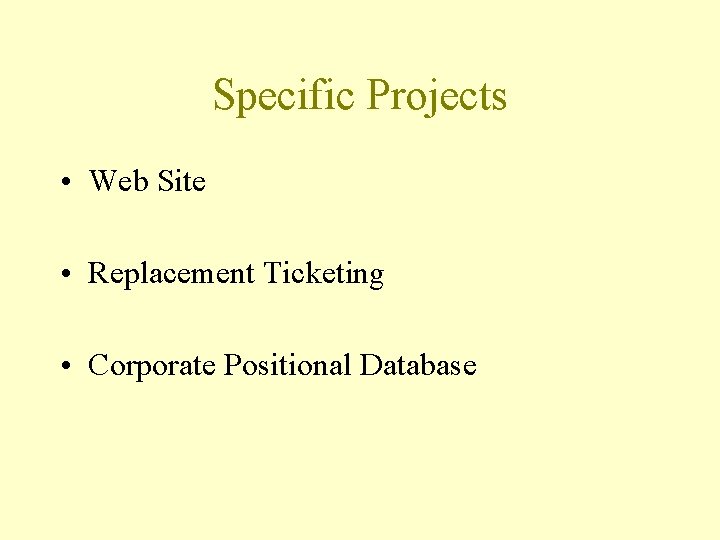 Specific Projects • Web Site • Replacement Ticketing • Corporate Positional Database 