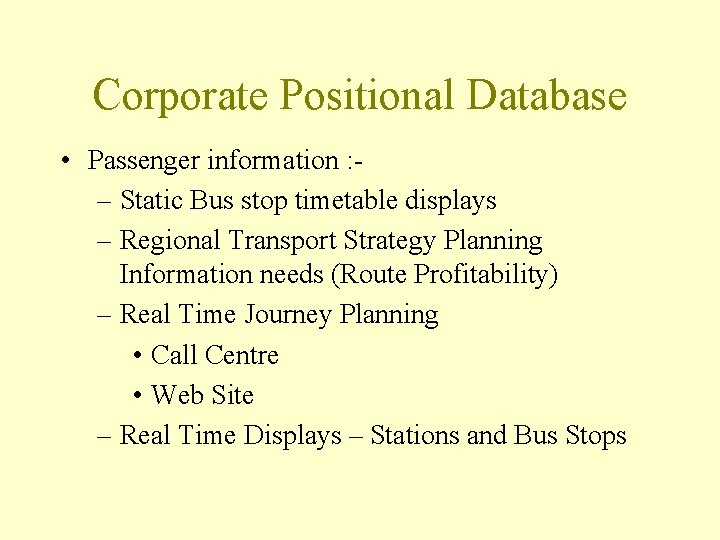 Corporate Positional Database • Passenger information : – Static Bus stop timetable displays –