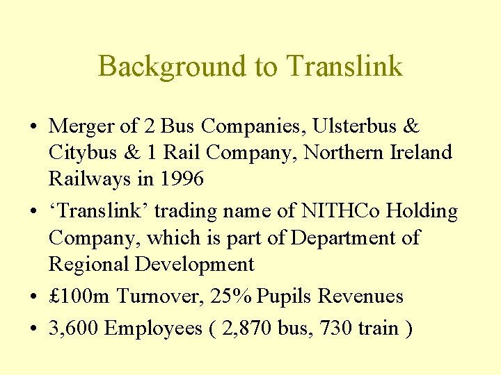 Background to Translink • Merger of 2 Bus Companies, Ulsterbus & Citybus & 1