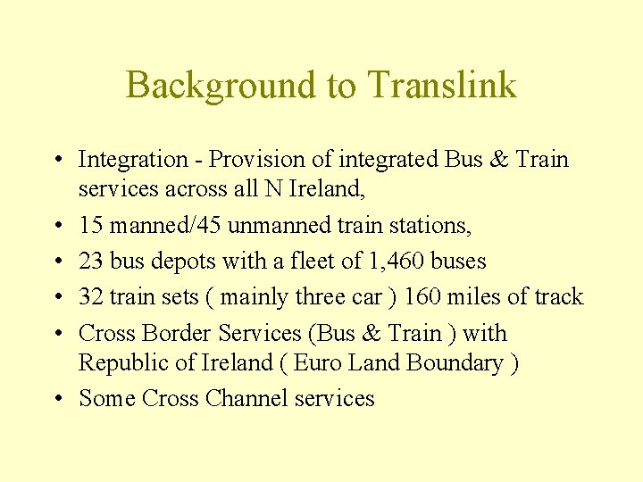 Background to Translink • Integration - Provision of integrated Bus & Train services across