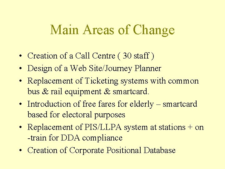 Main Areas of Change • Creation of a Call Centre ( 30 staff )