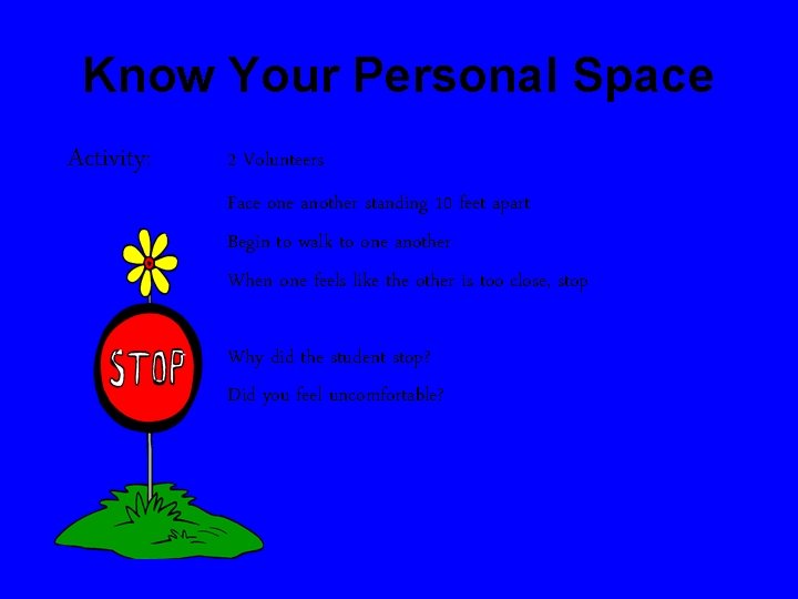 Know Your Personal Space Activity: 2 Volunteers Face one another standing 10 feet apart