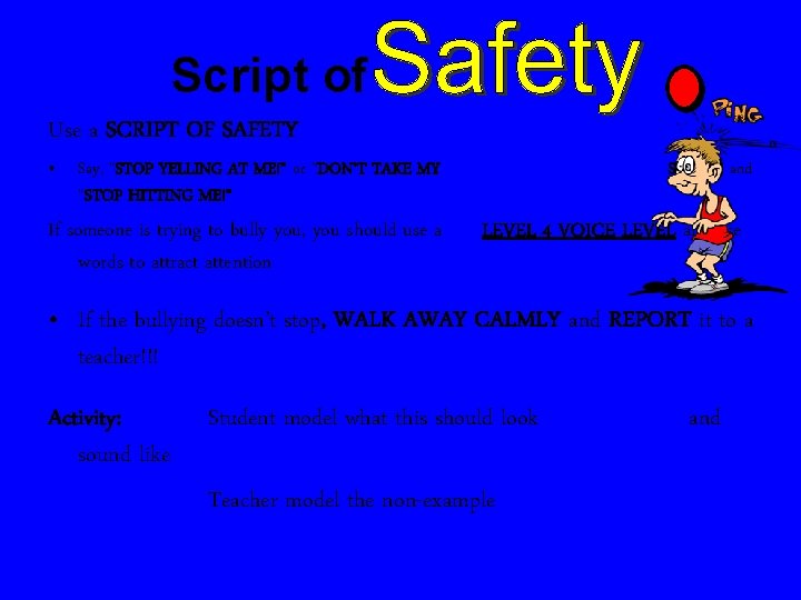 Script of Use a SCRIPT OF SAFETY • Say, “STOP YELLING AT ME!” or