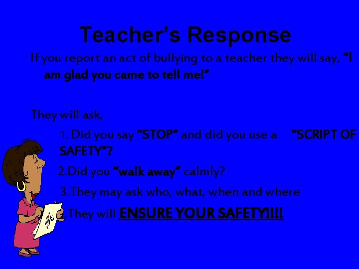 Teacher’s Response If you report an act of bullying to a teacher they will