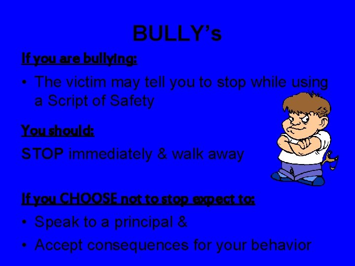 BULLY’s If you are bullying: • The victim may tell you to stop while