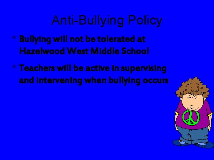 Anti-Bullying Policy • Bullying will not be tolerated at Hazelwood West Middle School •