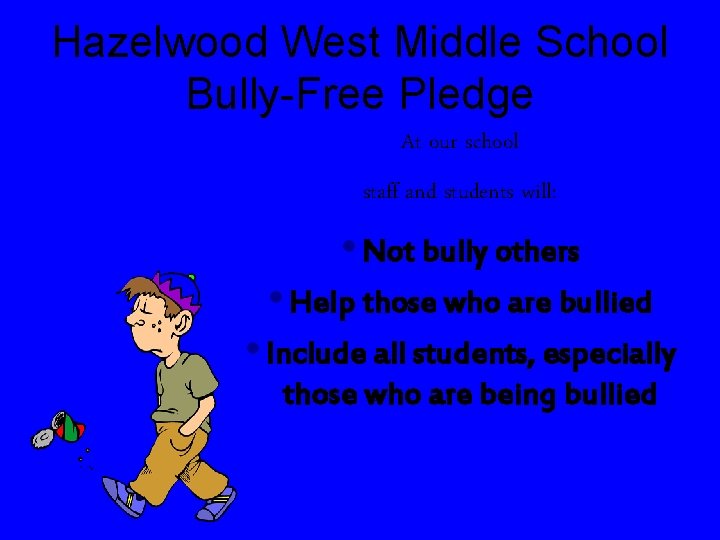 Hazelwood West Middle School Bully-Free Pledge At our school staff and students will: •