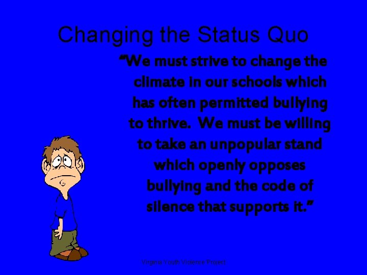 Changing the Status Quo “We must strive to change the climate in our schools