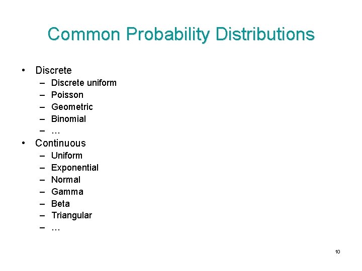 Common Probability Distributions • Discrete – – – Discrete uniform Poisson Geometric Binomial …