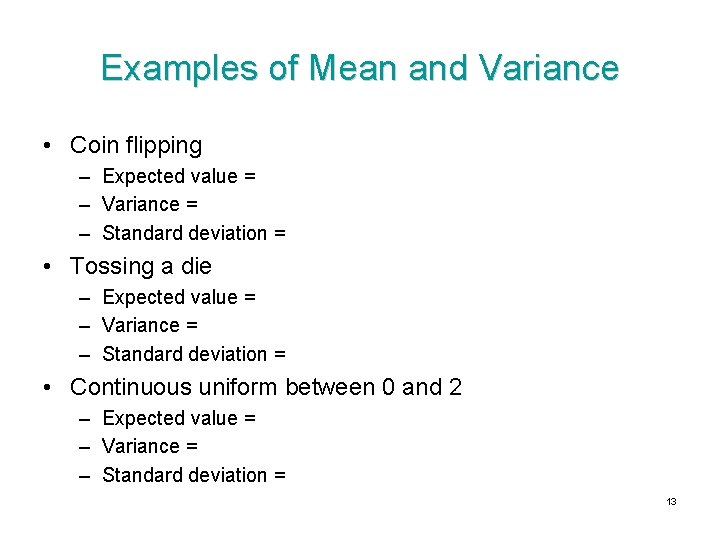 Examples of Mean and Variance • Coin flipping – Expected value = – Variance
